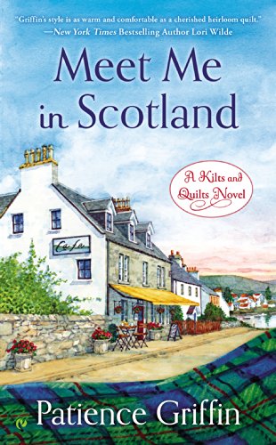 Meet Me in Scotland: A Kilts and Quilts Novel by Patience Griffin