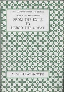 From the Exile to Herod (London Divinity Series. New Testament; Bk. 4) by A W Heathcote