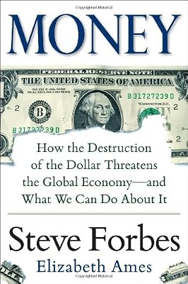 Money: How the Destruction of the Dollar Threatens the Global Economy - and What We Can Do About It