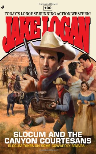 Slocum #400: Slocum and the Canyon Courtesans by Jake Logan