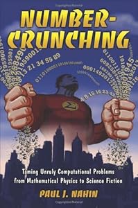 Number-Crunching: Taming Unruly Computational Problems from Mathematical Physics to Science Fiction by Paul J. Nahin