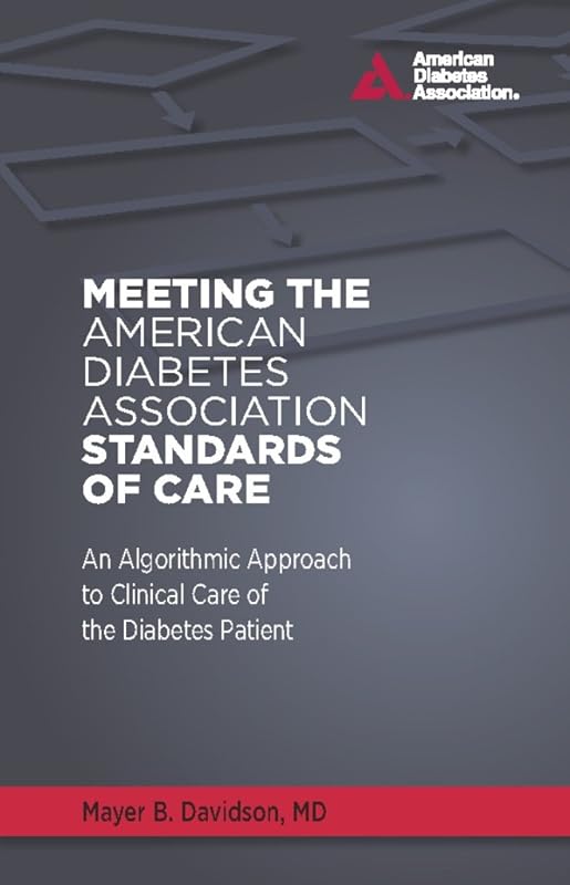 Meeting the American Diabetes Association Standards of Care: An Algorithmic Approach to Clinical Care of the Diabetes Patient by Mayer B. Davidson