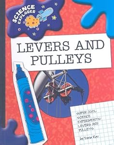 Levers and Pulleys: Super Cool Science Experiments
