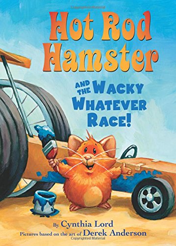 Hot Rod Hamster and the Wacky Whatever Race! by Cynthia Lord