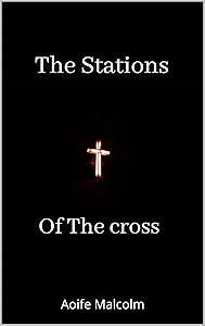 The Stations Of The Cross by Aoife Malcolm