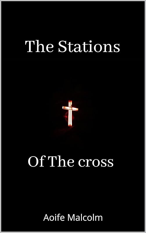 The Stations Of The Cross by Aoife Malcolm