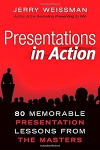 Presentations in Action: 80 Memorable Presentation Lessons from the Masters
