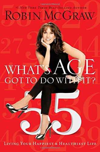 What's Age Got to Do with It?: Living Your Healthiest and Happiest Life by Robin McGraw