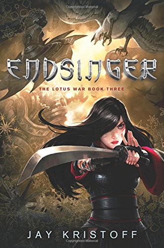 Endsinger: The Lotus War Book Three by Jay Kristoff