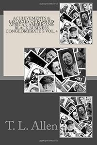 Achievements &amp; Legacies of Famous African Americans: Black Business Conglomerate: Vol. IV