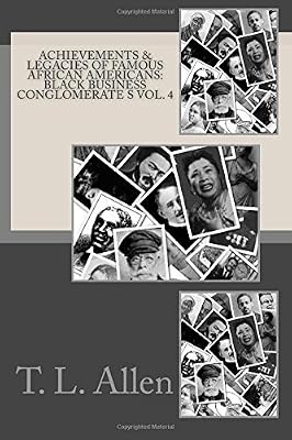 Achievements &amp; Legacies of Famous African Americans: Black Business Conglomerate: Vol. IV