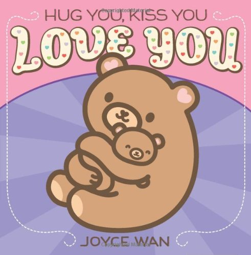Hug You, Kiss You, Love You by Joyce Wan