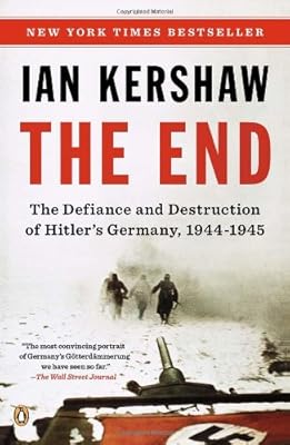 The End: The Defiance and Destruction of Hitler's Germany, 1944-1945