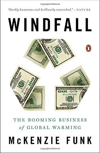 Windfall: The Booming Business of Global Warming by Mckenzie Funk