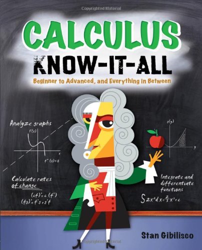 Calculus Know-It-ALL: Beginner to Advanced, and Everything in Between by Stan Gibilisco