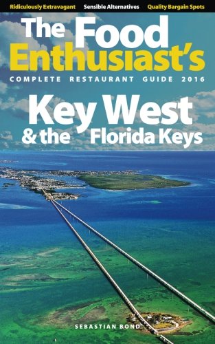 Key West & The Florida Keys - 2016 (The Food Enthusiast's Complete Restaurant Guide)