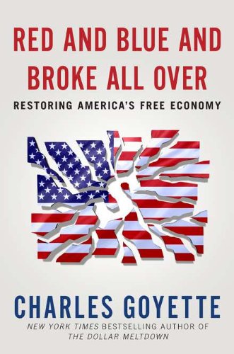 Red and Blue and Broke All Over: Restoring America's Free Economy by Charles Goyette