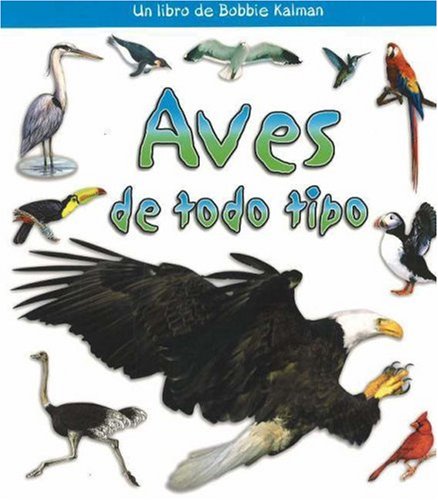 Aves De Todo Tipo / Birds of All Kinds by Rebecca Sjonger