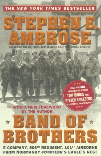 Band of Brothers: E Company, 506th Regiment, 101st Airborne from Normandy to Hitler's Eagle's Nest by Stephen E Ambrose