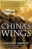Gregory Crouch, "China's Wings" (Bantam Books, 2012)