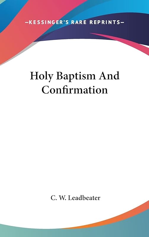 Holy Baptism And Confirmation by C W Leadbeater