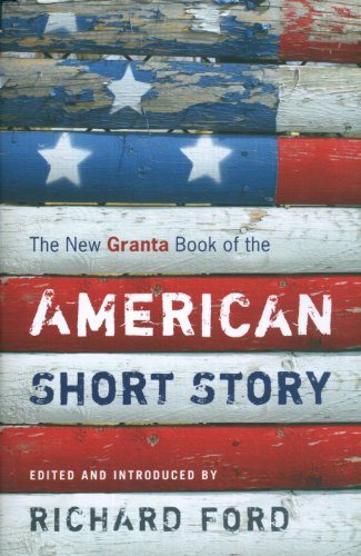 The New Granta Book of the American Short Story by Richard Ford