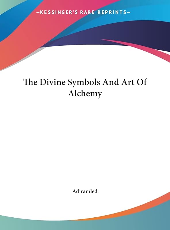 The Divine Symbols And Art Of Alchemy by Adiramled