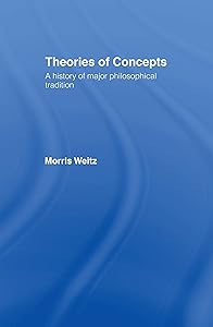 Theories of Concepts: A History of the Major Philosophical Traditions (Library) by Morris Weitz