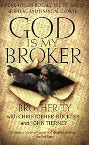 God Is My Broker: A Monk-Tycoon Reveals the 7 1/2 Laws of Spiritual and Financial Growth by Christopher Buckley