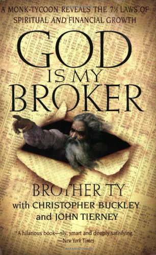 God Is My Broker: A Monk-Tycoon Reveals the 7 1/2 Laws of Spiritual and Financial Growth by Christopher Buckley