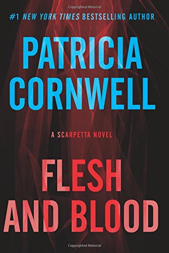 Flesh and Blood: A Scarpetta Novel by Patricia Cornwell