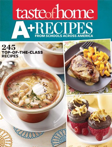 Taste of Home A+ Recipes from Schools Across America: 245 Top-of-the-Class Recipes by Taste Of Home