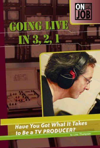 Going Live in 3, 2, 1: Have You Got What It Takes to Be a TV Producer? by Lisa Thompson