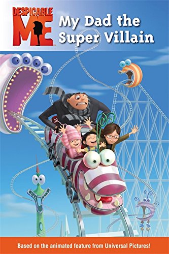 Despicable Me: My Dad the Super Villain by Lucy Rosen