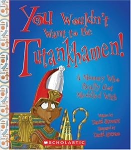 You Wouldn't Want to Be Tutankhamen!: A Mummy Who Really Got Meddled with