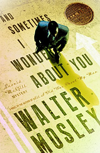 And Sometimes I Wonder About You: A Leonid McGill Mystery by Walter Mosley