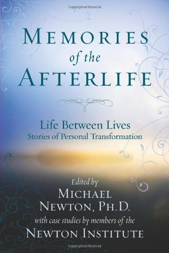 Memories of the Afterlife: Life Between Lives Stories of Personal Transformation by Michael Newton