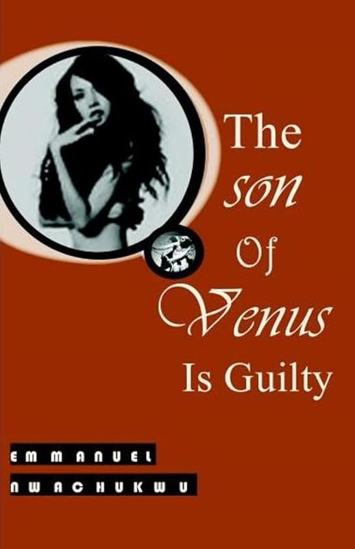 The Son Of Venus Is Guilty (Eves & Adam) by Emmanuel Nwachukwu