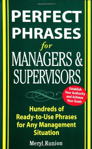 Perfect Phrases for Managers and Supervisors: Hundreds of Ready-to-Use Phrases for Any Management Situation (Perfect Phrases Series) by Paul Falcone