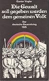 Die Gewalt soll gegeben werden dem gemeinen Volk. Der deutsche Bauernkrieg 1525