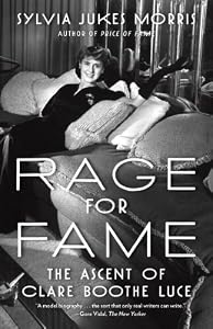 Rage for Fame: The Ascent of Clare Booth Luce