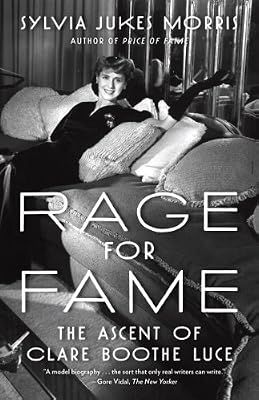 Rage for Fame: The Ascent of Clare Booth Luce