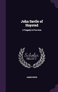 John Savile of Haysted: A Tragedy in Five Acts