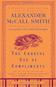 The Careful Use of Compliments: An Isabel Dalhousie Novel