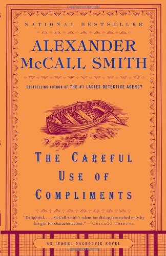 The Careful Use of Compliments: An Isabel Dalhousie Novel by Alexander McCall Smith