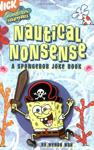 Nautical Nonsense: A SpongeBob Joke Book (Spongebob Squarepants) by Wendy Wax