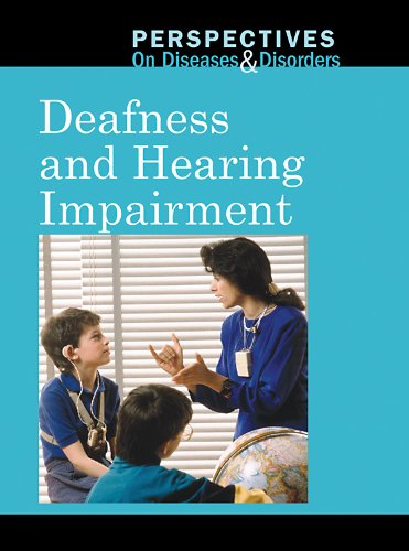 Deafness and Hearing Impairment (Perspectives on Diseases and Disorders) by Clay Farris Naff