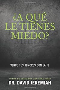 &iquest;A qu&eacute; le tienes miedo?: Vence tus temores con la fe