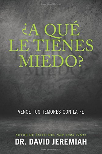 &iquest;A qu&eacute; le tienes miedo?: Vence tus temores con la fe by David Jeremiah