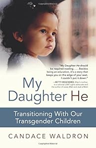 My Daughter He: Transitioning With Our Transgender Children by Candace Waldron